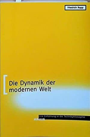 Die Dynamik der modernen Welt: Eine Einführung in die Technikphilosophie