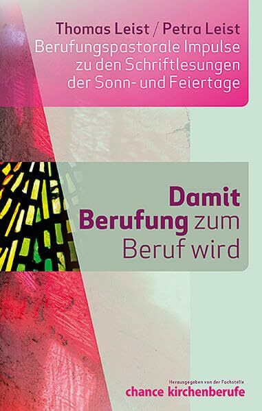 Damit Berufung zum Beruf wird: Berufungspastorale Impulse zu den Schriftlesungen der Sonn- und Feiertage.