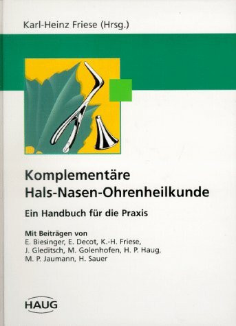 Komplementäre Hals-Nasen-Ohrenheilkunde. Ein Handbuch für die Praxis