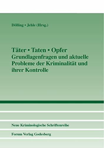 Täter • Taten • Opfer: Grundlagenfragen und aktuelle Probleme der Kriminalität und ihrer Kontrolle: Grundlagenfragen und aktueklle Probleme der ... der Neuen Kriminologischen Gesellschaft e.V.)
