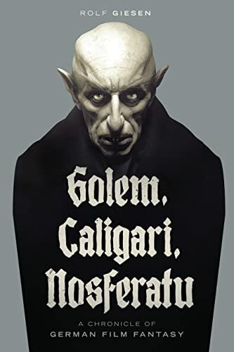 Golem, Caligari, Nosferatu - A Chronicle of German Film Fantasy