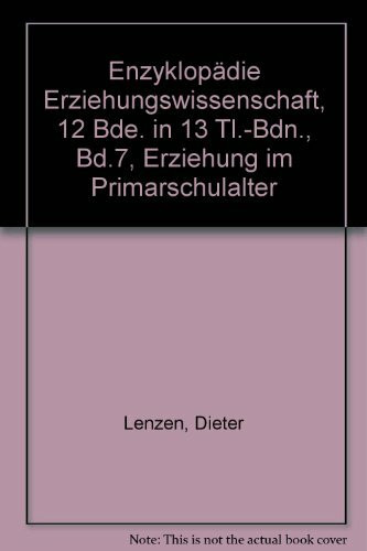 Enzyklopädie Erziehungswissenschaft, 12 Bde. in 13 Tl.-Bdn., Bd.7, Erziehung im Primarschulalter: Hrsg. v. Klaus-Dieter Hemmer u. Hubert Wudtke