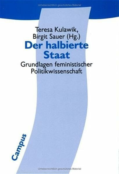 Der halbierte Staat: Grundlagen feministischer Politikwissenschaft (Politik der Geschlechterverhältnisse)