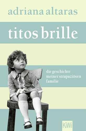Titos Brille: Die Geschichte meiner strapaziösen Familie