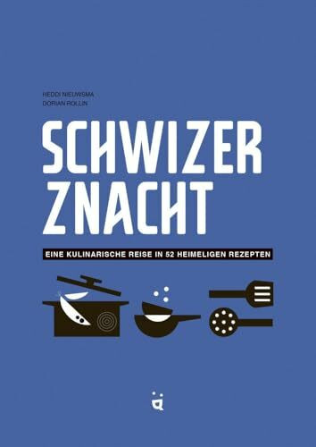 Schwizer Znacht: Eine kulinarische Reise in 52 heimeligen Rezepten