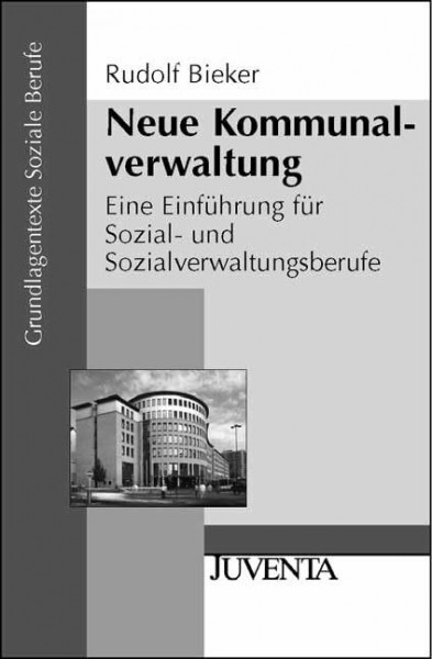 Neue Kommunalverwaltung: Eine Einführung für Sozial- und Sozialverwaltungsberufe (Grundlagentexte Soziale Berufe)