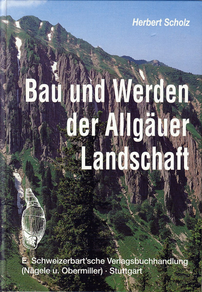 Bau und Werden der Allgäuer Landschaft. Zwischen Lech und Bodensee: Eine süddeutsche Erd- und Landschaftsgeschichte