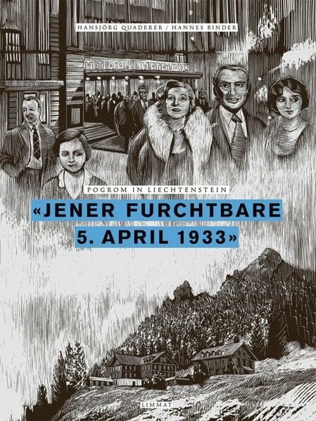 'Jener furchtbare 5. April 1933': Pogrom in Liechtenstein. Herausgegeben und mit einer Dokumentensammlung versehen von Hansjörg Quaderer. Mit einer Graphic Novel von Hannes Binder.