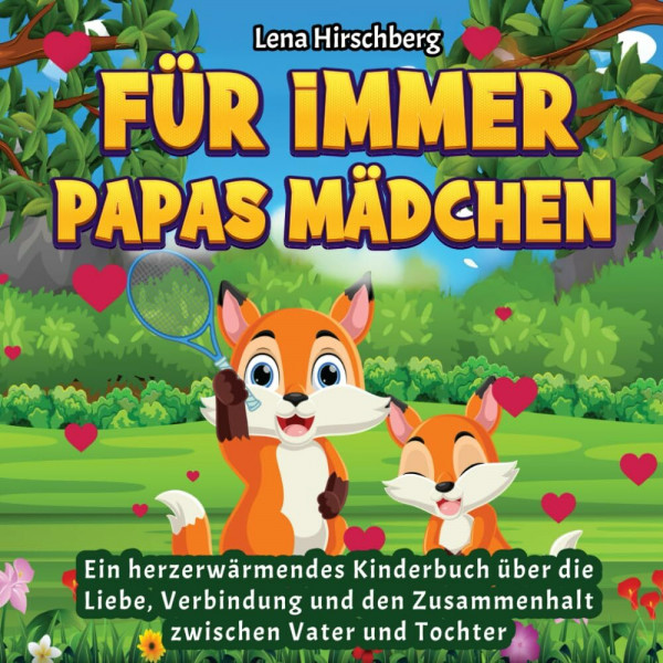 Für immer Papas Mädchen - Ein herzerwärmendes Kinderbuch über die Liebe, Verbindung und den Zusammenhalt zwischen Vater und Tochter