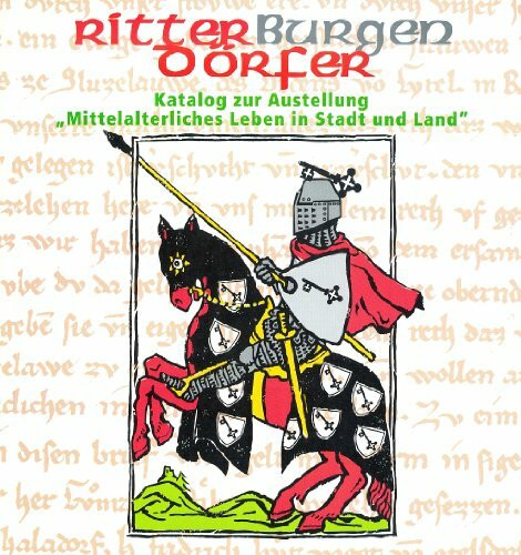 Ritter, Burgen und Dörfer: Katalog zur Ausstellung "Mittelalterliches Leben in Stadt und Land"
