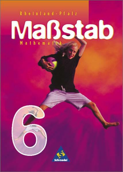 Massstab - Mathematik für Hauptschulen /Orientierungsstufen: Maßstab - Mathematik für Hauptschulen für das 5. / 6. Schuljahr in Hessen, Niedersachsen und Rheinland-Pfalz - Ausgabe 1998: Schülerband 6