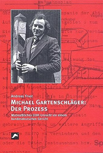 Michael Gartenschläger: Der Prozess: Mutmassliches DDR-Unrecht vor einem bundesdeutschen Gericht