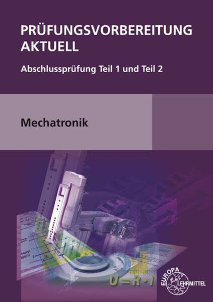 Prüfungsvorbereitung aktuell Mechatronik: Abschlussprüfung Teil 1 und Teil 2