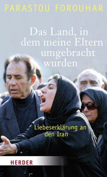Das Land, in dem meine Eltern umgebracht wurden: Liebeserklärung an den Iran