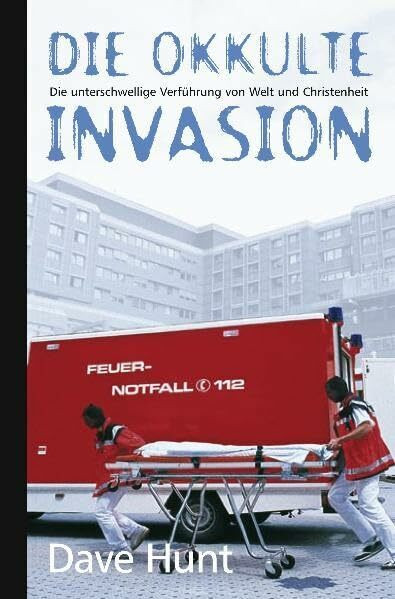 Die okkulte Invasion. Die unterschwellige Verführung von Welt und Christenheit.