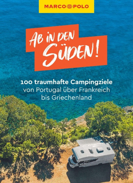 MARCO POLO Reiseführer Ab in den Süden! 100 traumhafte Campingziele von Portugal über Frankreich bis Griechenland