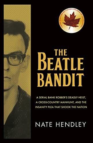 The Beatle Bandit: A Serial Bank Robber's Deadly Heist, a Cross-country Manhunt, and the Insanity Plea That Shook the Nation The Beatle Bandit: A Serial Bank Robber's Deadly Heist, a Cross-country Manhunt, and the Insanity Plea That Shook the Nation