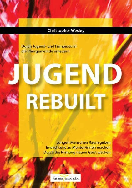 Jugend REBUILT - Durch Jugend- und Firmpastoral die Pfarrgemeinde erneuern: Jungen Menschen Raum geben. Erwachsene zu Mentor/innen machen. Durch die Firmung neuen Geist wecken.