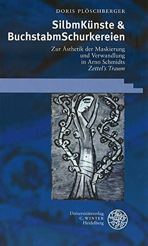 SilbmKünste & BuchstabmSchurkereien!: Zur Ästhetik der Maskierung und Verwandlung in Arno Schmidt's 'Zettel's Traum' (Beiträge zur neueren Literaturgeschichte)