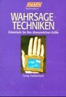 Wahrsagetechniken. Entwickeln Sie Ihre übersinnlichen Kräfte.
