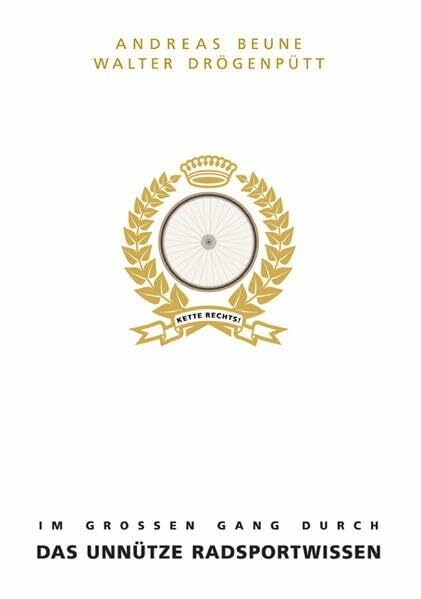 KETTE RECHTS. Im großen Gang durch das unnütze Radsportwissen