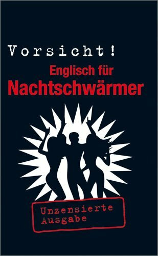 Vorsicht! Englisch für Nachtschwärmer: Unzenzierte Ausgabe