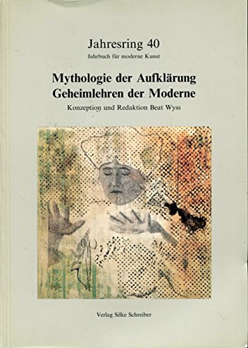 Jahresring XXXX. Jahrbuch für moderne Kunst. Mythologie der Aufklärung. Geheimlehren der Moderne