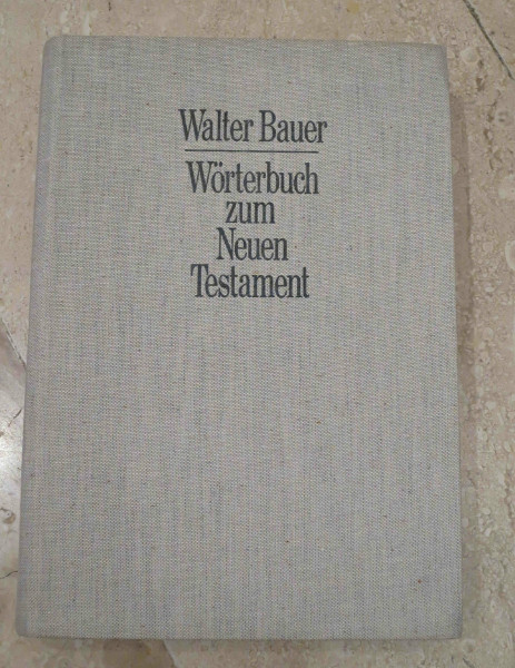 Griechisch-Deutsches Wörterbuch zu den Schriften des Neuen Testaments und der übrigen urchristlichen Literatur.