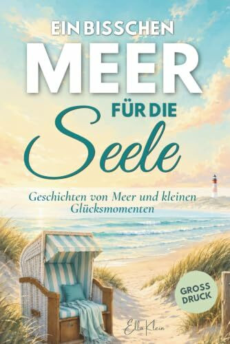 Ein bisschen Meer für die Seele: Kurzgeschichten in Großdruck für Senioren: Geschichten von der Nordsee voller Wärme, Erinnerungen und kleiner Glücksmomente
