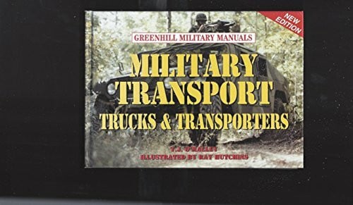 Military Transport: Trucks & Transporters: Trucks and Transporters (Greenhill Military Manuals)