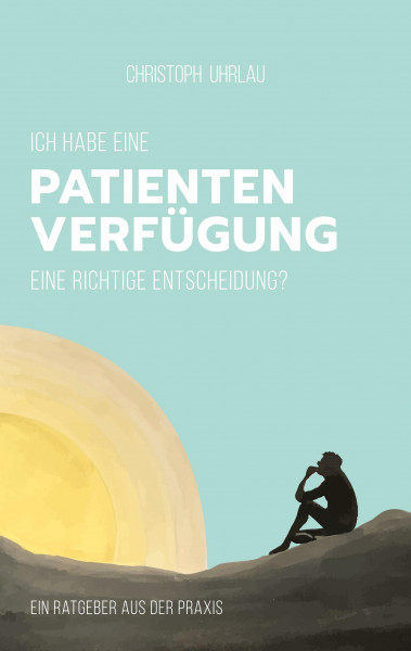 Ich habe eine Patientenverfügung - eine richtige Entscheidung?