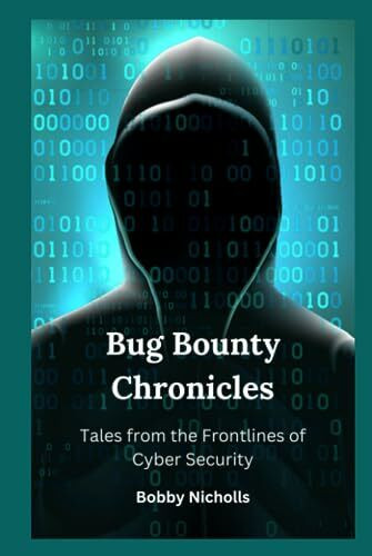 Bug Bounty Chronicles : Tales from the Frontlines of Cyber Security
