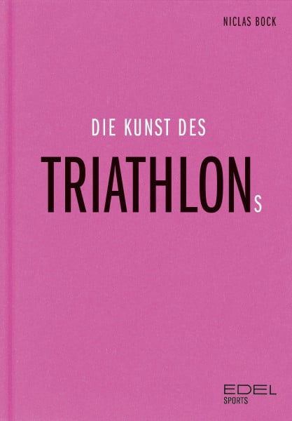 Die Kunst des Triathlons: Mit Beiträgen von Jan Frodeno, Sebastian Kienle, Laura Philipp - Ironman-Sieger und Weltmeisterin