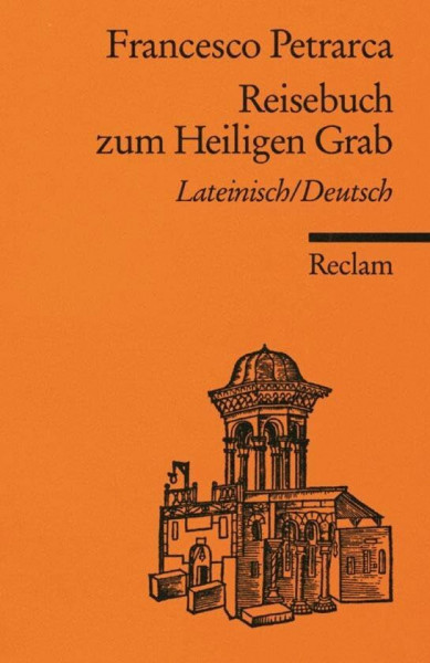 Reisebuch zum Heiligen Grab. Lateinisch/Deutsch: Petrarca, Francesco – Latein-Lektüre in zweisprachiger Ausgabe (Reclams Universal-Bibliothek)