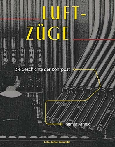 Luft-Züge: Die Geschichte der Rohrpost
