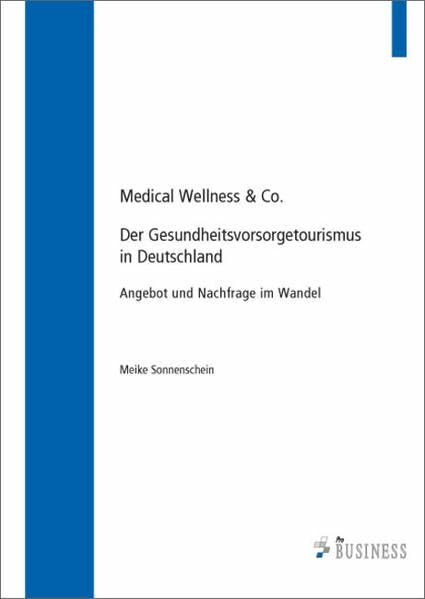 Medical Wellness & Co.: Der Gesundheitsvorsorgetourismus in Deutschland - Angebot und Nachfrage im Wandel