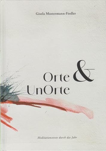 Orte & UnOrte - Meditationstexte durch das Jahr Orte & UnOrte - Meditationstexte durch das Jahr