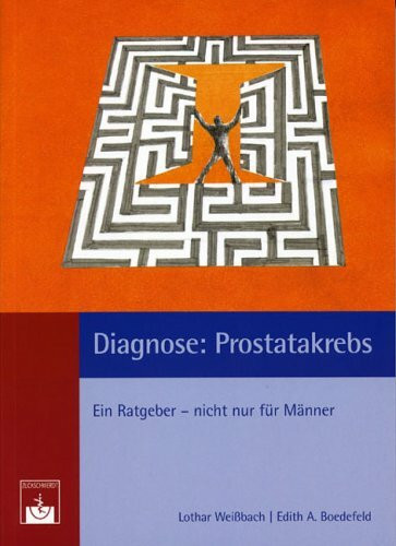 Diagnose: Prostatakrebs. Ein Ratgeber - nicht nur für Männer