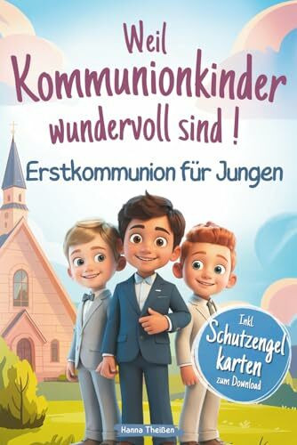 Weil Kommunionkinder wundervoll sind – Erstkommunion für Jungen: Ein besonderes Kinderbuch über Glaube, Hoffnung und Liebe – Mit stärkenden Kurzgeschichten, Gebeten und Mitmachseiten