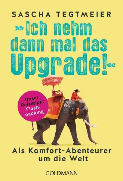 Ich nehm dann mal das Upgrade: Als Komfort-Abenteurer um die Welt - Unser Reisetipp: Flashpacking