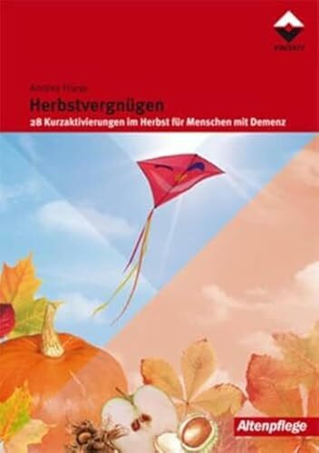 Herbstvergnügen: 28 Kurzaktivierungen im Herbst für Menschen mit Demenz: 28 Kurzaktivierungen für Menschen mit Demenz (Altenpflege)
