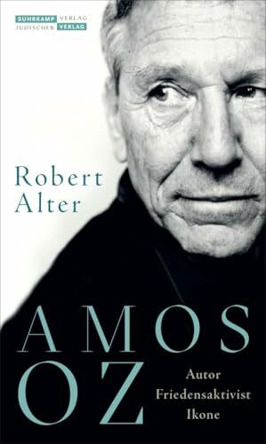 Amos Oz: Autor, Friedensaktivist, Ikone | Die erste Biografie des großen israelischen Autors
