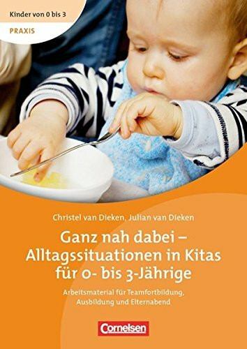 Kinder von 0 bis 3 - Film / Ganz nah dabei - Alltagssituationen in Kitas für 0- bis 3-Jährige: Arbeitsmaterial für Teamfortbildung, Ausbildung und Elternabend. Video-DVD und Begleitheft als Bundle