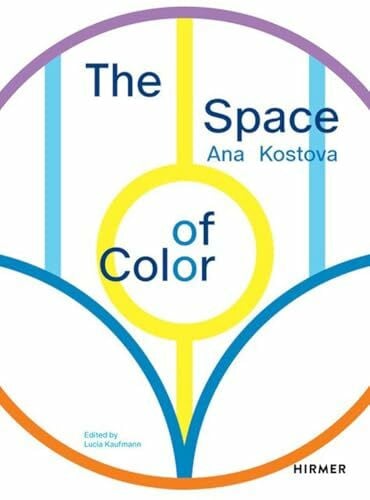 Ana Kostova - The Space of Color: Katalog zur Ausstellung in Hamburg Galerie Kaufmann