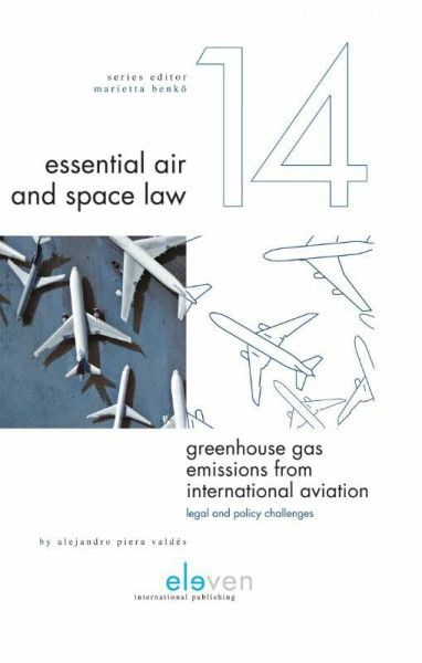 Greenhouse Gas Emissions from International Aviation: Legal and Policy Challenges (Essential Air and Space Law, Band 14)