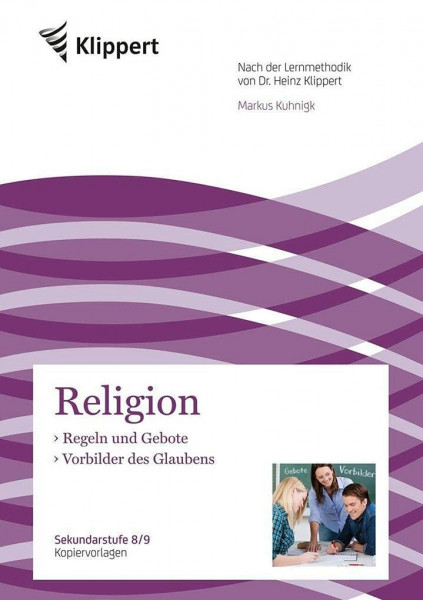 Regeln und Gebote - Vorbilder des Glaubens: Sekundarstufe 8-9. Kopiervorlagen (8. und 9. Klasse) (Klippert Sekundarstufe)