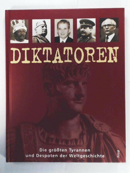 Diktatoren: Die größten Tyrannen und Despoten der Weltgeschichte