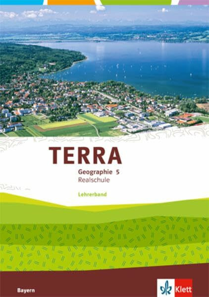 TERRA Geographie 5. Ausgabe Bayern Realschule: Handreichungen für den Unterricht Klasse 5 (TERRA Geographie. Ausgabe für Bayern Realschule ab 2016)