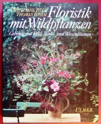 Floristik mit Wildpflanzen: Gebinde mit Feld-, Wald- und Wiesenblumen