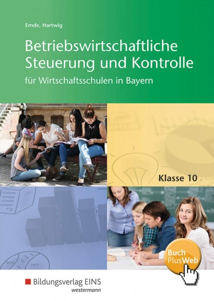 Betriebswirtschaftliche Steuerung und Kontrolle für Wirtschaftsschulen in Bayern: Schülerband 10 (Betriebswirtschaftliche Steuerung und Kontrolle für Wirtschaftsschulen in Bayern: 4-stufig)